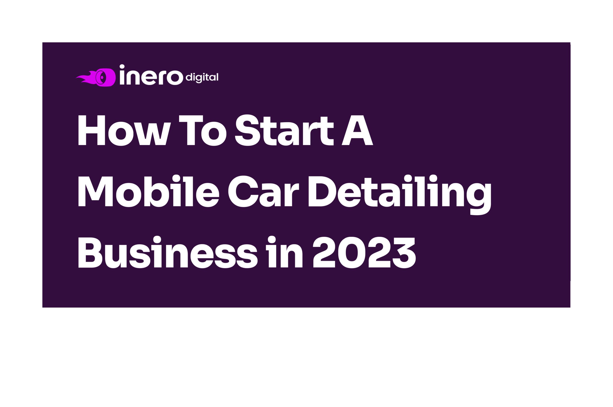 How to Start a Mobile Car Detailing Business (Full Guide)