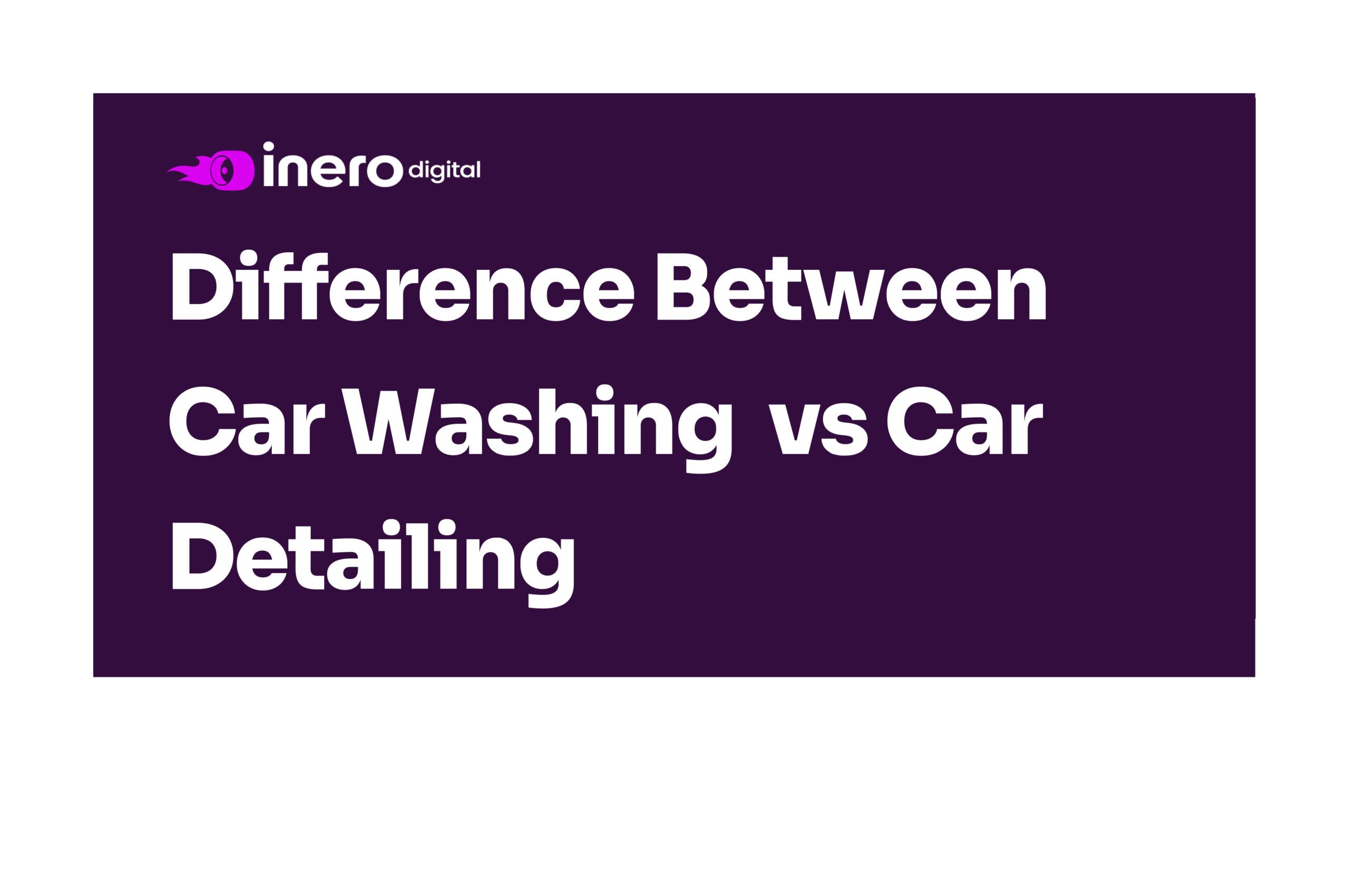 What is the Difference Between Car Detailing and Car Washing